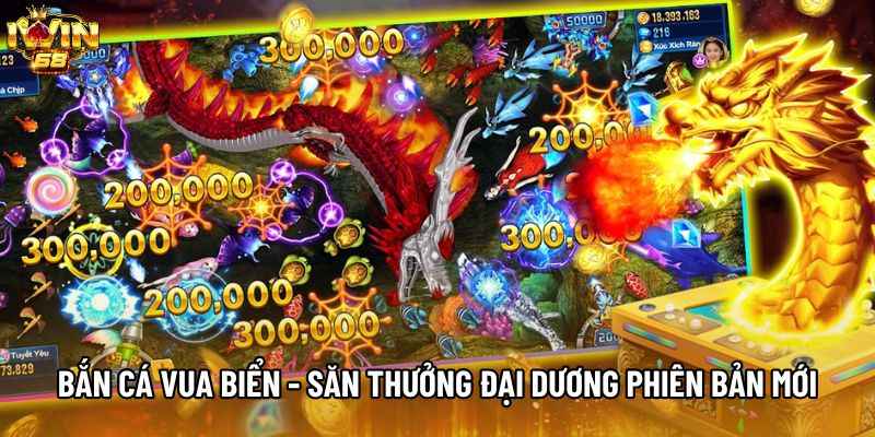 Bắn Cá Vua Biển - Săn Thưởng Đại Dương Phiên Bản Mới