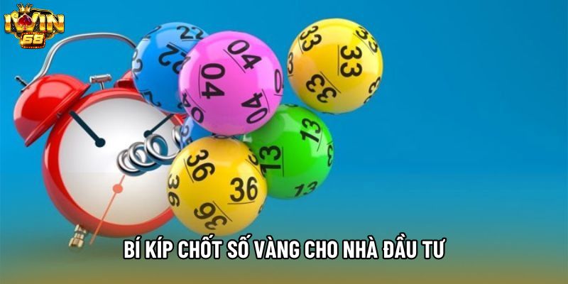 Bí kíp chốt số vàng cho nhà đầu tư