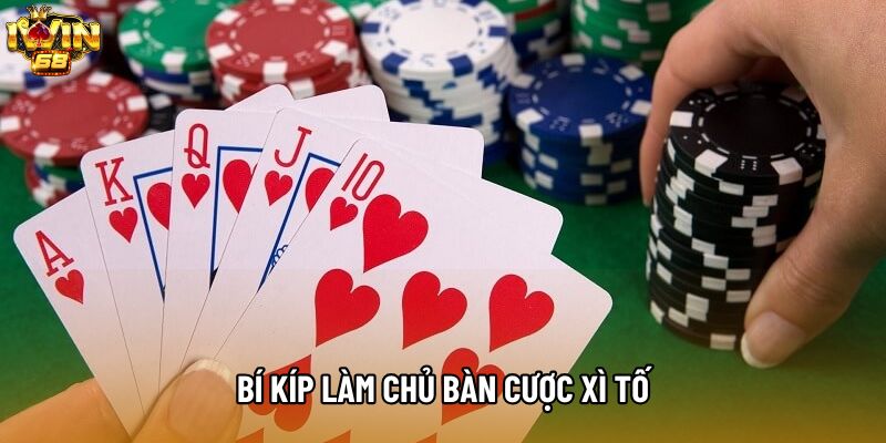 Bí kíp làm chủ bàn cược xì tố