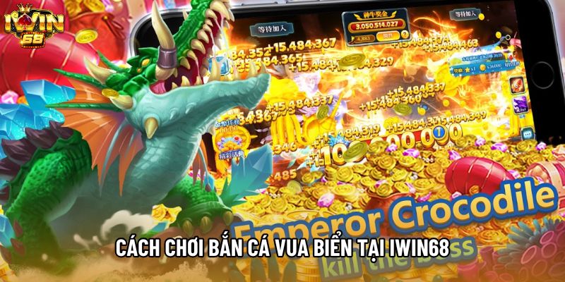 Cách chơi Bắn Cá Vua Biển tại IWIN68