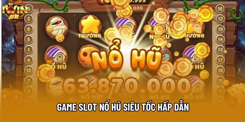 Game slot Nổ Hũ Siêu Tốc hấp dẫn