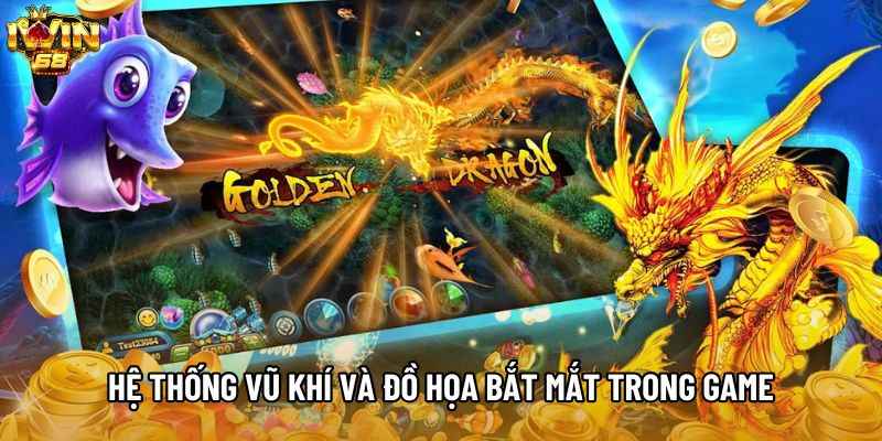 Hệ thống vũ khí và đồ họa bắt mắt trong game