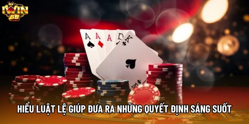 Hiểu luật lệ giúp đưa ra những quyết định sáng suốt