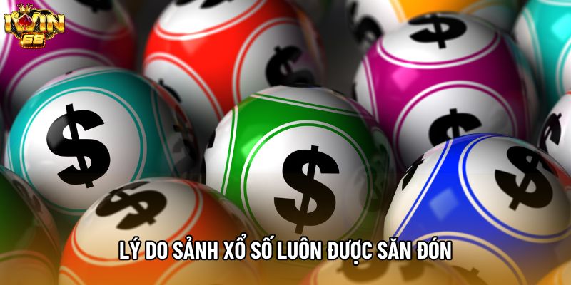 Lý do sảnh xổ số luôn được săn đón Lý do sảnh xổ số luôn được săn đón
