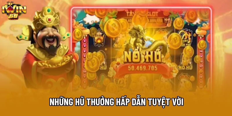 Những hũ thưởng hấp dẫn tuyệt vời
