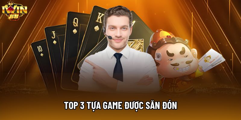 Top 3 tựa game được săn đón