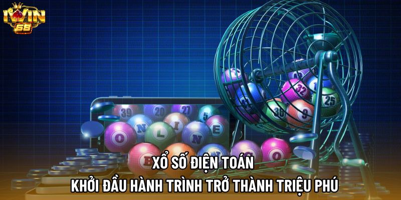 Xổ Số Điện Toán – Khởi Đầu Hành Trình Trở Thành Triệu Phú