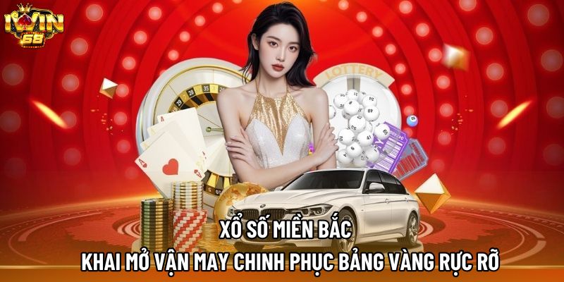 Xổ Số Miền Bắc – Khai Mở Vận May Chinh Phục Bảng Vàng Rực Rỡ