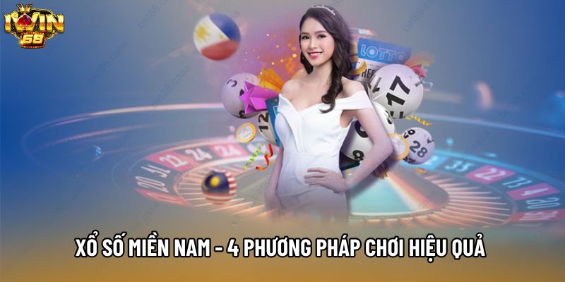 Xổ Số Miền Nam - 4 Phương Pháp Chơi Hiệu Quả Từ Chuyên Gia